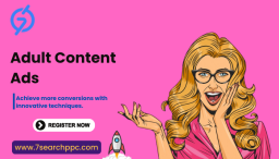 Boosting Traffic and Conversions: Effective Strategies for Adult Content Ads