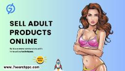 Sell Adult Products Online through Advertising Platforms: Strategies and Best Practices