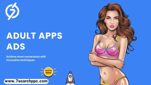 Adult Apps Advertising: Strategies for Maximizing Reach and Engagement